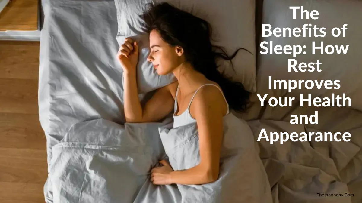 The Benefits of Sleep: How Rest Improves Your Health and Appearance